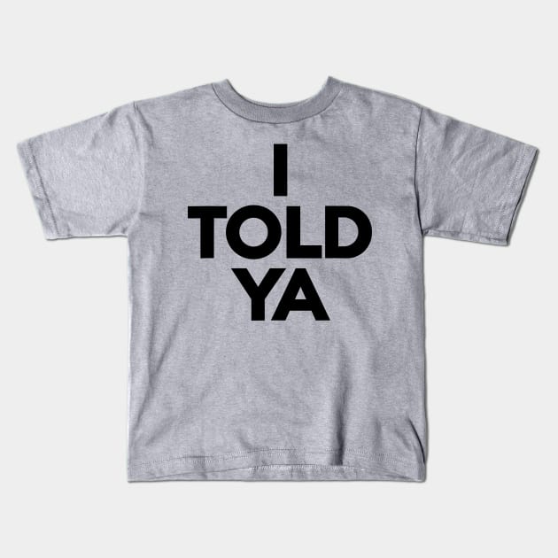 I-Told-Ya Kids T-Shirt by Lovelydesignstore